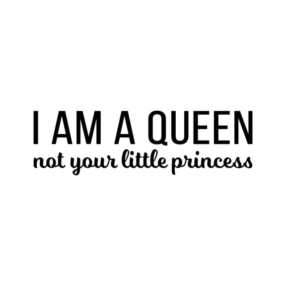 Vinyl Wall Art Decal - I Am A Queen Not Your Little Princess - 8" x 26" - Trendy Inspirational Feminism Quote Sticker For Woman Home Bedroom Work Office Living Room Decor