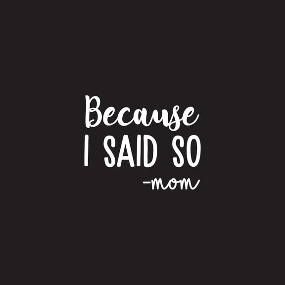 Vinyl Wall Art Decal - Because I Said So - Mom - 13" x 16" - Funny Mom Charming Family Quotes for Indoor Home Bedroom Living Room Bathroom Kitchen Laundry Playroom Decoration (13" x 16", Black)