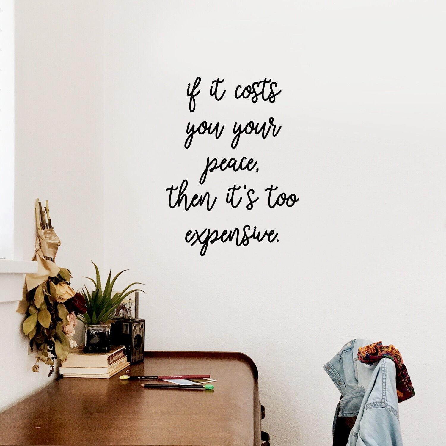 Vinyl Wall Art Decal If It Costs You Your Peace It's Too Expensive