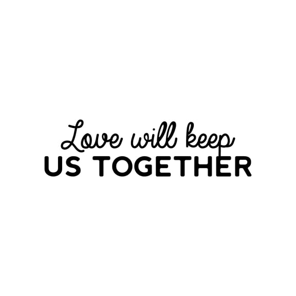 Vinyl Wall Art Decal - Love Will Keep Us Together - 7" x 25" - Trendy Motivational Valentine Quote Sticker For Couples Bedroom Family Home Office Living Room Decor