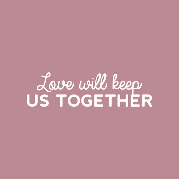 Vinyl Wall Art Decal - Love Will Keep Us Together - 7" x 25" - Trendy Motivational Valentine Quote Sticker For Couples Bedroom Family Home Office Living Room Decor