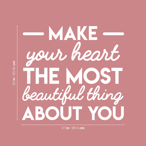 Vinyl Wall Art Decal - Make Your Heart The Most Beautiful Thing About You - 25" x 27" - Modern Motivational Women Quote For Home Bedroom Living Room Apartment Office Decoration Sticker