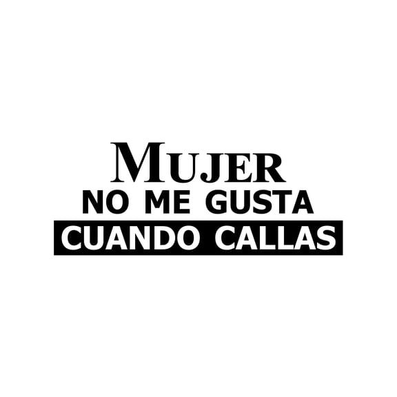Vinyl Wall Art Decal - Mujer No Me Gusta Cuando Callas / Woman I Don't Like It When You Shut Up - 10" x 25" - Inspiring Feminine Spanish Quote Sticker For Home School Office Decor