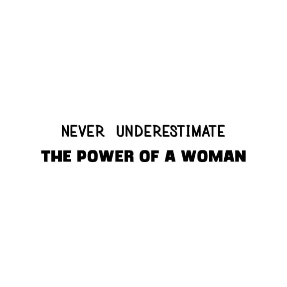 Vinyl Wall Art Decal - Never Underestimate The Power Of A Woman - 5" x 27.5" - Trendy Inspirational Feminism Quote Sticker For Women Home School Office Bedroom Feminist Woman Store Decor