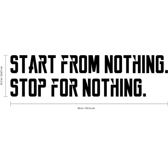 Vinyl Wall Art Decal - Start from Nothing Stop for Nothing - 10.5" x 40" - Inspirational Motivational Quote Gym Fitness Workspace Wall Art Decor Sticker