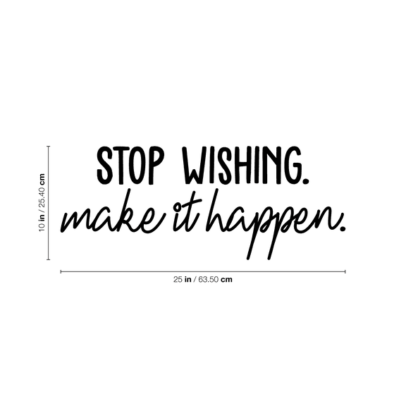 Vinyl Wall Art Decal - Stop Wishing Make It Happen - 10" x 25" - Modern Motivational Self-Confidence Quote For Home Bedroom School Office Workplace Business Decoration Sticker