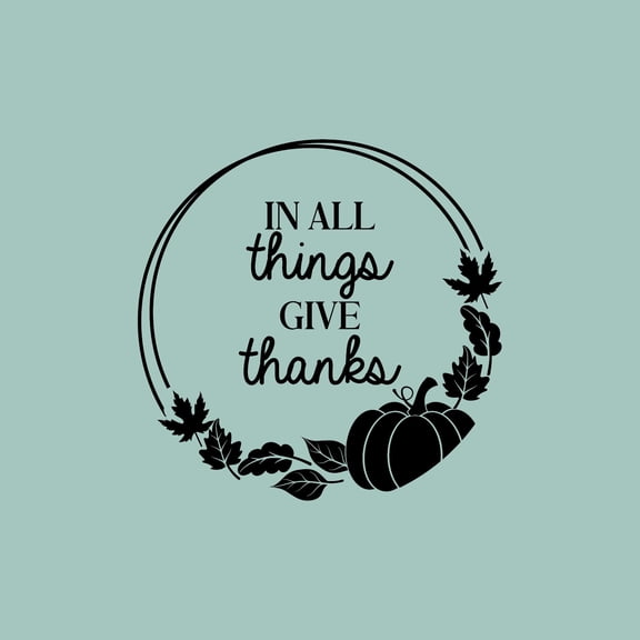 Vinyl Wall Art Decal - In All Things Give Thanks - 14" x 14" - Trendy Lovely Inspiring Thanksgiving Season Sticker For Home Family Room School Office Coffee Shop Windows Storefront Decor