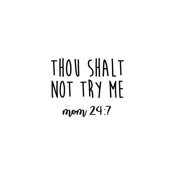 Vinyl Wall Art Decal - Thou Shalt Not Try Me; Mom 24:7 - 17.7" x 22" - Trendy Chic Mother Love Quote For Home Apartment Bedroom Living Room Kids Room Indoor Decoration