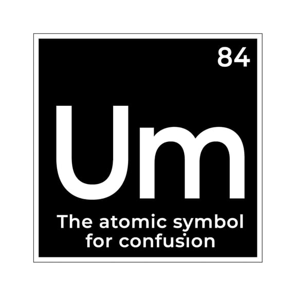 Vinyl Wall Art Decal - Um The Atomic Symbol For Confusion - 17" x 17" - Funny Adult Humor Witty Quote For Home Bedroom Dorm Room Living Room Decoration Sticker