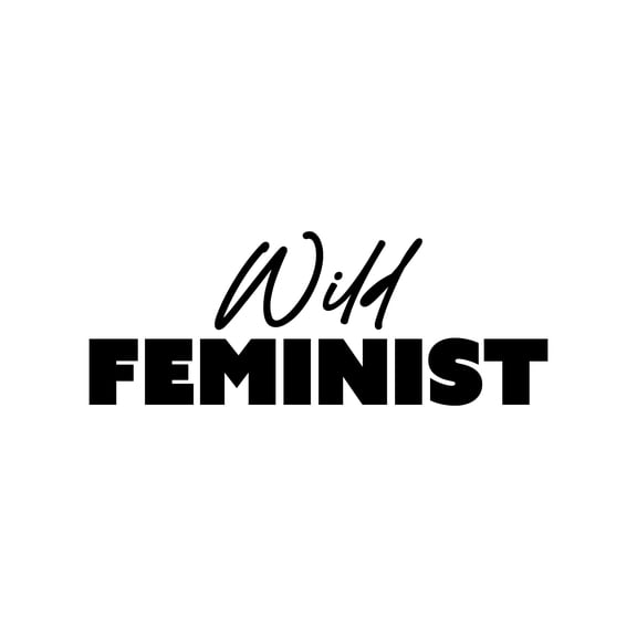 Vinyl Wall Art Decal - Wild Feminist - 9.5" x 25" - Trendy Feminism Spiritual Quote Sticker For Woman Home Bedroom Closet Mirror Work Office Living Room Decor