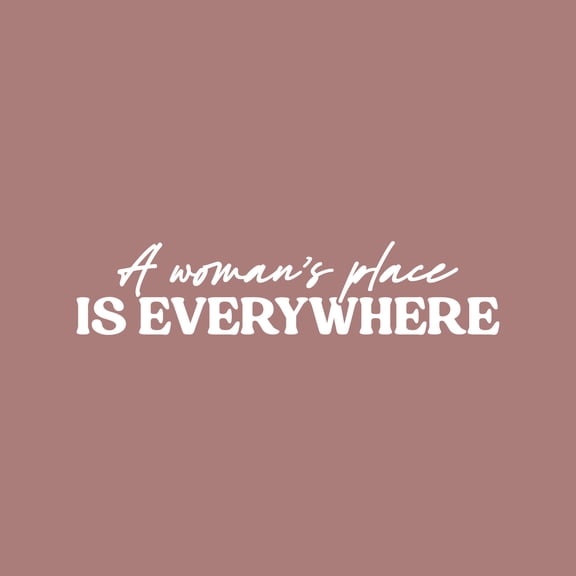 Vinyl Wall Art Decal - A Woman's Place Is Everywhere - 5.5" x 25" - Trendy Inspirational Feminism Quote Sticker For Woman Home Bedroom Work Office Living Room Store Decor