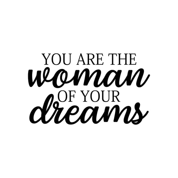 Vinyl Wall Art Decal - You Are The Woman Of Your Dreams - 13" x 22" - Trendy Inspirational Feminism Quote Sticker For Women Home Office Living Room Bedroom Makeup Mirror Decor