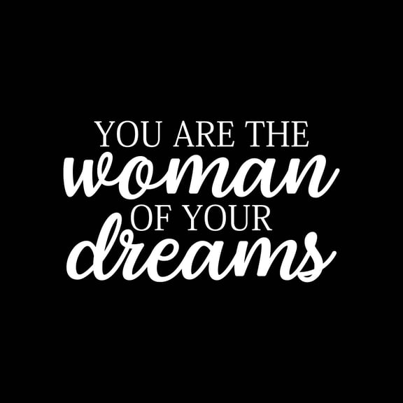 Vinyl Wall Art Decal - You Are The Woman Of Your Dreams - 13" x 22" - Trendy Inspirational Feminism Quote Sticker For Women Home Office Living Room Bedroom Makeup Mirror Decor