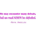 thumbnail image 1 of Vinyl Wall Decal: Inspirational Quote - Maya Angelou "We may encounter many defeats, but we must NEVER Be Defeated" | 20"x6" [DS9], 1 of 4
