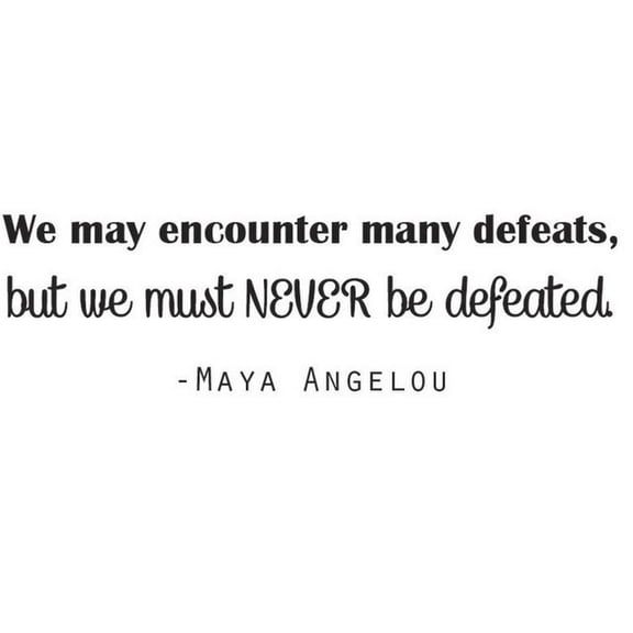 Vinyl Wall Decal: Inspirational Quote - Maya Angelou "We may encounter many defeats, but we must NEVER Be Defeated" | 20"x6" [DS9]
