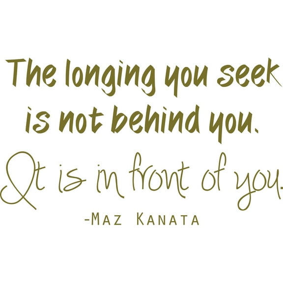 Vinyl Wall Decal: Star Wars Movie Wall Decal - "The Longing you Seek is Not Behind You. It is in Front of You" Maz Kanata Vinyl Sticker / Decor - 20"x12"