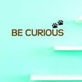 thumbnail image 1 of Vinyl Wall Decal Sticker : Be Curious Home Decor Picture Art 16 x 40 Inches, 1 of 1