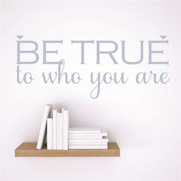 Vinyl Wall Decal Sticker : Be True to who you are Life Quote 20x20 Inches