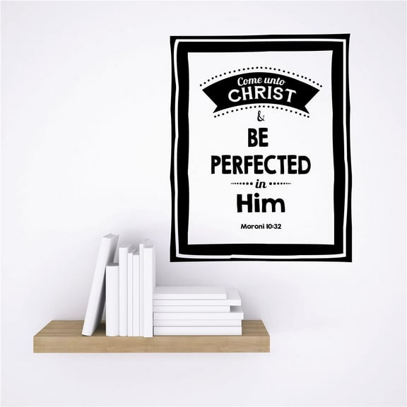 Vinyl Wall Decal Sticker : Come Unto Christ & Be Perfected In Him Moroni 10:32 Latter Day Saints Quote Home 12x12 Inches