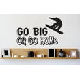 thumbnail image 1 of Vinyl Wall Decal Sticker : Go Big Or Go Home Sports Mens Boys Image Picture Art Peel & Stick Mural 14x28 Inches, 1 of 2