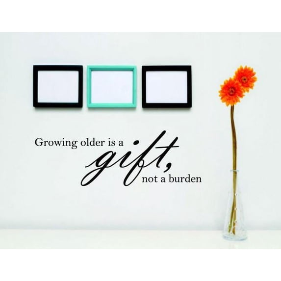 Vinyl Wall Decal Sticker : Growing Older Is A Gift Not A Burden Quote Bedroom Bathroom Living Room Picture Art Peel & Stick Mural Size: 10 Inches X 20 Inches -