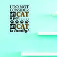 thumbnail image 1 of Vinyl Wall Decal Sticker : I Do Not Consider My Cat A Petâ€¦ My Cat Is Family Home Decor Picture Art 10 x 20 Inches, 1 of 1