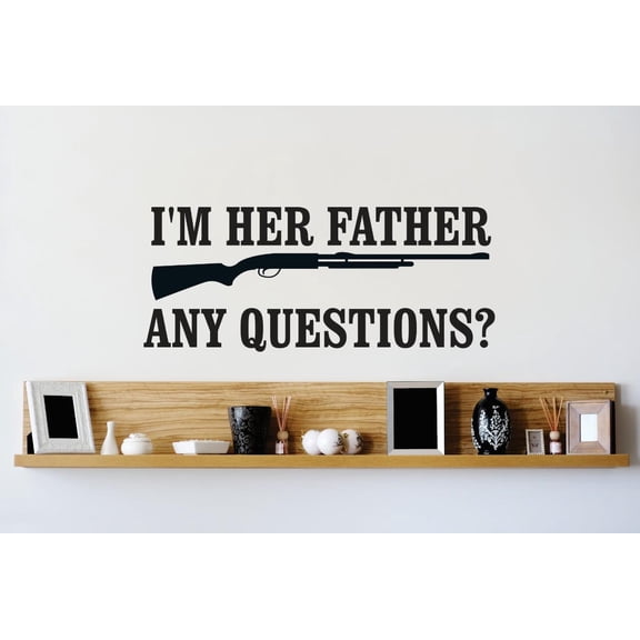 Vinyl Wall Decal Sticker : Im Her Father Any Questions ? Image Quote Bedroom Bathroom Living Room Picture Art Peel & Stick Mural Size: 14 Inches X 28 Inches -