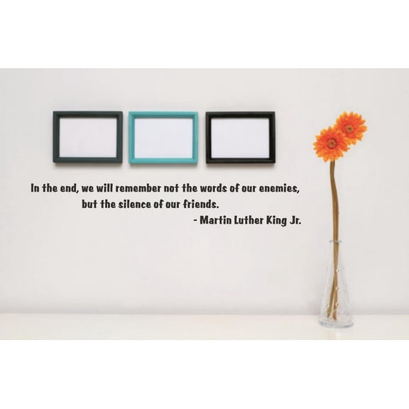 Vinyl Wall Decal Sticker : In the end, we will remember not the words of our enemies Quote 6x30 Inches