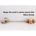 thumbnail image 1 of Vinyl Wall Decal Sticker : Maybe this world is another planet's Hell. - Aldous Huxley Quote 6x30 Inches, 1 of 1