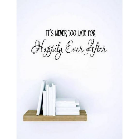 Vinyl Wall Decal Sticker : It's Never Too Late For Happily Ever After Quote Bedroom Bathroom Living Room Picture Art Peel & Stick Mural Size: 10 Inches X 20 Inches -