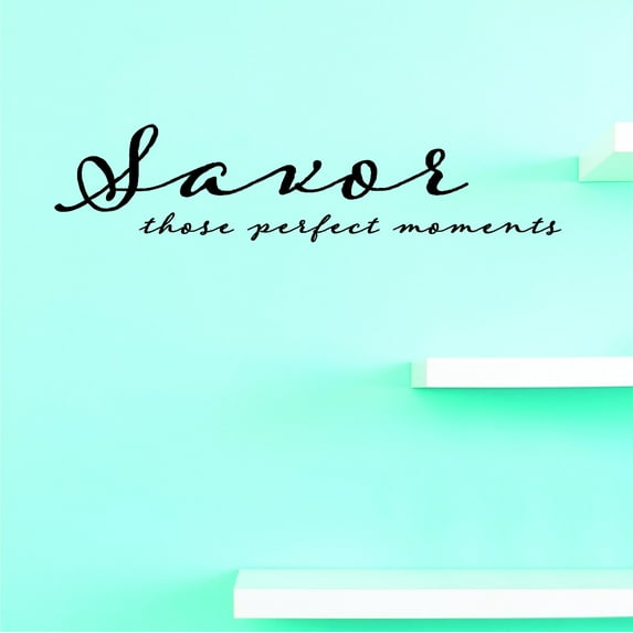 Vinyl Wall Decal Sticker : Savor Those Perfect Moments Home Decor Picture Art 16 x 40 Inches