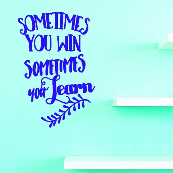 Vinyl Wall Decal Sticker : Sometimes You Win Sometimes You Learn Home Decor Picture Art 20 x 40 Inches