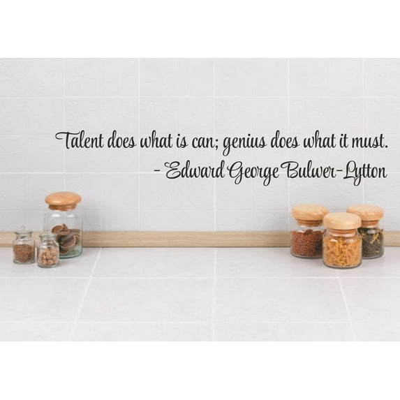 Vinyl Wall Decal Sticker : Talent does what it can; genius does what it must. - Edward George Bulwer-Lytton Quote 4x16 Inches