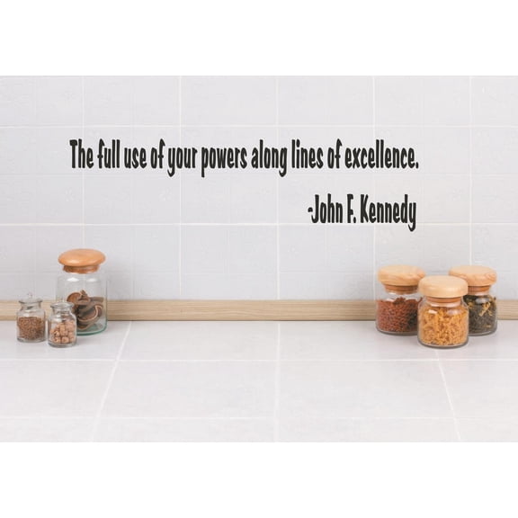 Vinyl Wall Decal Sticker : The full use of your powers along lines of excellence. -John F. Kennedy Quote 4x16 Inches