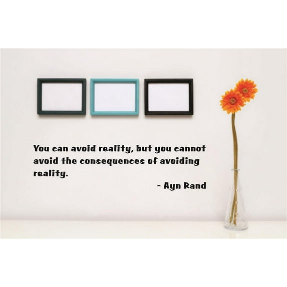 Vinyl Wall Decal Sticker : You can avoid reality, but you cannot avoid the consequences of avoiding reality. -Ayn Rand Life Quote 6x30 Inches