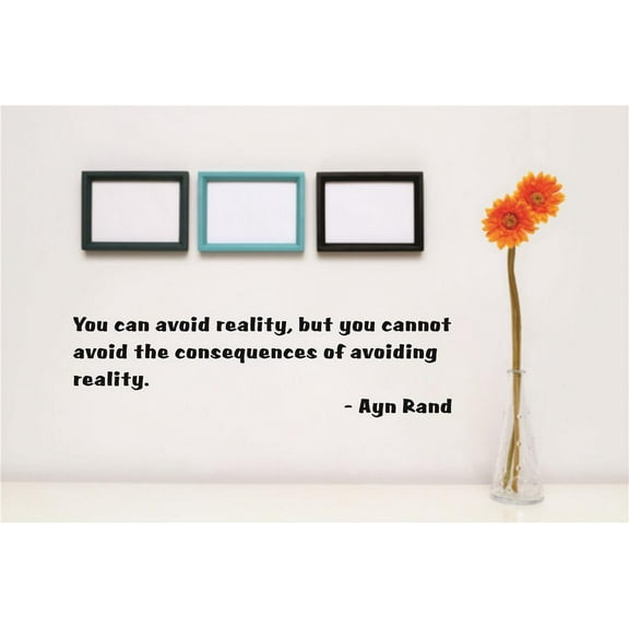 Vinyl Wall Decal Sticker : You can avoid reality, but you cannot avoid the consequences of avoiding reality. -Ayn Rand Life Quote 6x30 Inches
