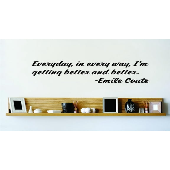 Vinyl Wall Quote Decals for Home - Everyday, in every way, Im getting better and better Emile Coute Stylish Wall Sticker for Easy Home Decoration - Size: 11 In x 43 In