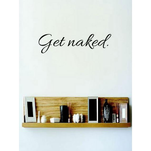 Vinyl Wall Quote Decals for Home - Get Naked Stylish Wall Sticker for Easy Home Decoration - Size: 15 In x 35 In