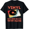thumbnail image 1 of Vinyl because nobody asks to see your mp3 collection T-Shirt, 1 of 4