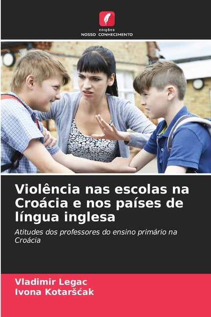 ViolÃªncia nas escolas na CroÃ¡cia e nos paÃ­ses de lÃ­ngua inglesa, (Paperback)