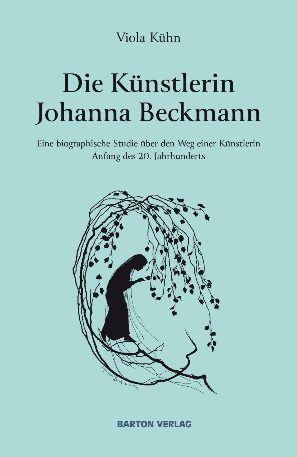 Viola K&uuml;hn Die Künstlerin Johanna Beckmann: Eine biographische Studie über den (Paperback)