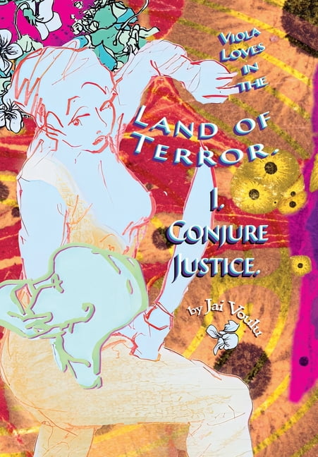 Viola Loves in the Land of Terror Viola Loves in the Land of Terror: Novella I, Conjure Justice, Book 1, (Hardcover)