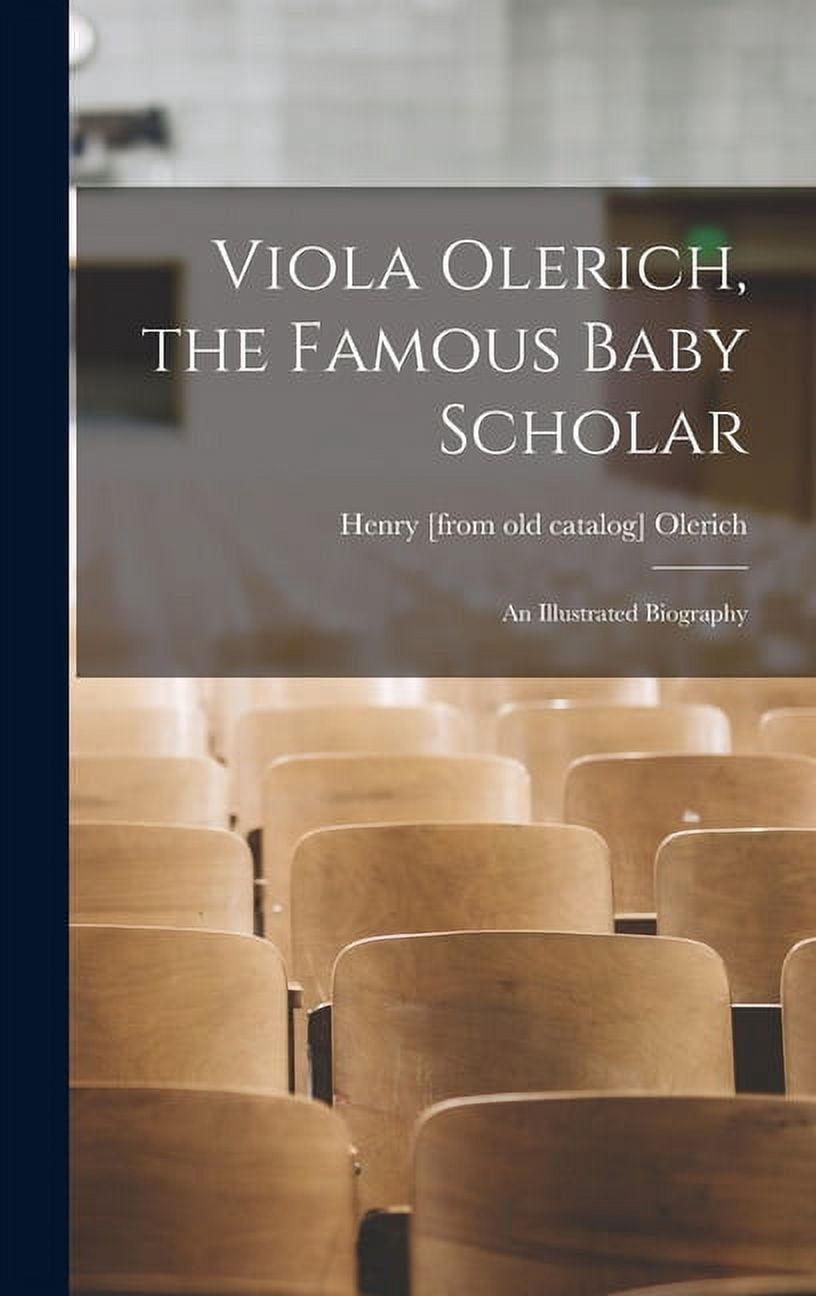 Viola Olerich, the Famous Baby Scholar; an Illustrated Biography, (Hardcover)