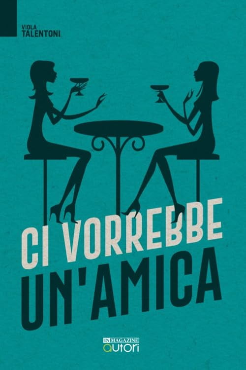 Viola Talentoni Ci vorrebbe un'amica (Paperback)