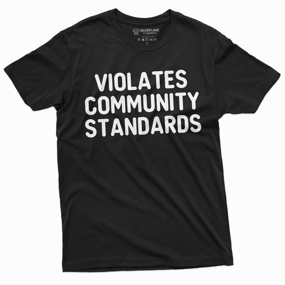 Violates Community Standards T-Shirt | Womens Mens Unisex Tee Shirt Birthday Christmas Tshirt (4X-Large Black)