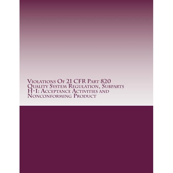 Violations Of 21 CFR Part 820 Quality System Regulation, Subparts H-I: Acceptance Activities and Nonconforming Product: Warning Letters Issued by U.S. Administration FDA Warning Lette 1514629879
