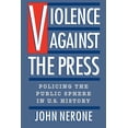 thumbnail image 1 of Violence Against the Press: Policing the Public Sphere in U.S. History, (Paperback), 1 of 1