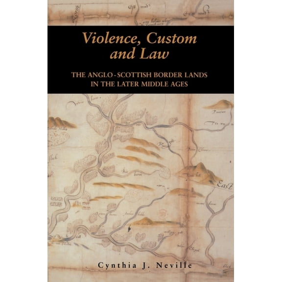 Violence, Custom and Law: The Anglo-Scottish Border Lands in the Later Middle Ages, (Paperback)