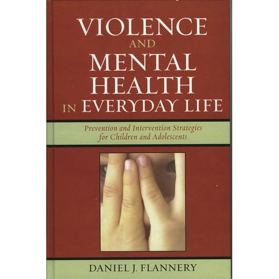 Violence Prevention and Policy: Violence and Mental Health in Everyday Life : Prevention and Intervention Strategies for Children and Adolescents (Paperback)
