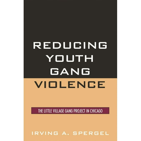 Violence Prevention and Policy Reducing Youth Gang Violence: The Little Village Gang Project in Chicago, (Hardcover)